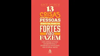 13 COISAS QUE PESSOAS MENTALMENTE FORTES NÃO FAZEM(PARTE 01)
