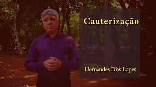 HERNANDES DIAS LOPES - Cauterização (DLP 056)