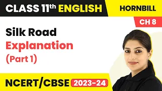 Class 11 English Chapter 8 | Silk Road - Explanation (Part 1)