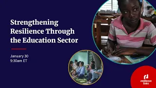 WEBINAR | Strengthening Resilience Through the Education Sector