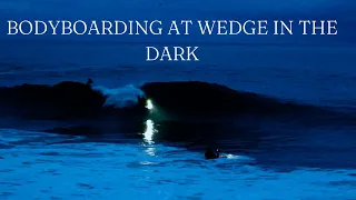 BODYBOARDING THE WEDGE IN THE DARK! CRAIG WHETTER, TANNER MCDANIEL, TRISTAN RAY