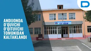 Andijonda o‘quvchi o‘qituvchi tomonidan kaltaklandi