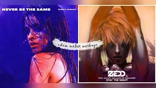 Never Be The Same + Stay The Night - Camila Cabello & Zedd (Mashup)