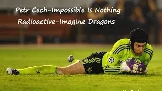 Petr Cech- Impossible Is Nothing (Radioactive- Imagine Dragons)