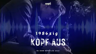 1986zig - Kopf aus - ( Extended Mix )( Dj Dani Bootleg ) 2022