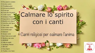 Canti religiosi per calmare l'anima - Calmare lo spirito con i canti | Preghiera in Canto |