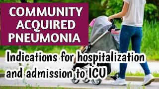 Pneumonia - Indications For Hospitalization & Admission To Intensive Care Unit