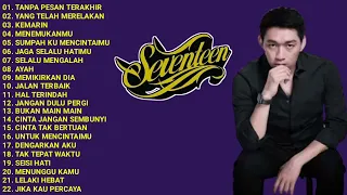 TANPA PESAN TERAKHIR - SEVENTEEN | SEVENTEEN FULL ALBUM TERBAIK DAN TERPOPULER (20 lagu)