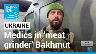 'It's always scary': Medics in Ukraine's 'meat grinder' city of Bakhmut • FRANCE 24 English