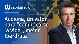 Acciona, un valor para "complicarse la vida"; mejor Iberdrola, según Iturralde