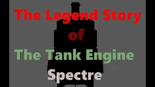 The Legend Story of The Tank Engine Spectre
