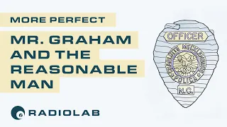 Mr. Graham and the Reasonable Man | Radiolab Presents: More Perfect Podcast | Season 2 Episode 6