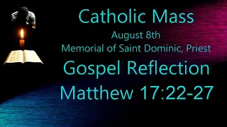 Catholic Mass Gospel Reflection Memorial of Saint Dominic Matthew 17,22 27 20220808 BRR yrcot19wk02