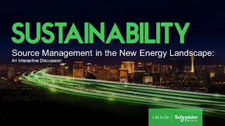 Source Management in the New Energy Landscape: An Interactive Discussion | Schneider Electric