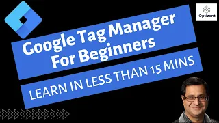 Google Tag Manager Tutorial for Beginners  and Newbies - Learn GTM Step by step in less than 15 mins