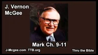 41 Mark 09-11 - J Vernon Mcgee - Thru the Bible