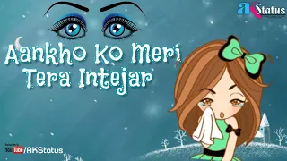 Aankho Ko Meri Tera Intejar - Sad WhatsApp Status | AKStatus