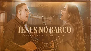 JESUS NO BARCO┃JEFFERSON & SUELLEN (LIVE SESSION - AO VIVO)