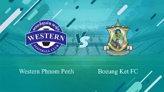 Western Phnom Penh vs Boeung Ket FC Jan 8, 2018 (K TEAM)