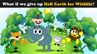 What if Half Earth was Reserved for Wildlife? + more videos | #aumsum #kids #education #children