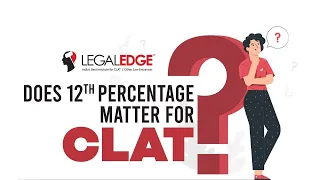 Does 12th Percentage Matter In CLAT? | Detailed Information | LegalEdge