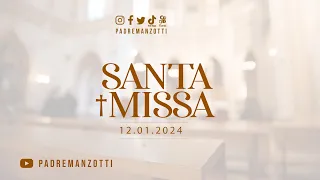 SANTA MISSA AO VIVO | 12/01/2024 | @PadreManzottiOficial