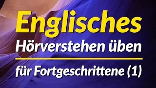 Englisches Hörverstehen üben - für Fortgeschrittene (1)