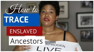 How to Trace Your Ancestors as Slaves