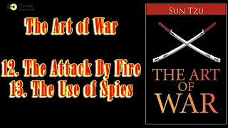 The Art of War - Sun Tzu | Part 12 - The Attack by the Fire, Part 13 - The Use of Spies