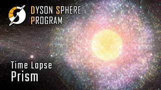 Prism - Time Lapse - Dyson Sphere Program