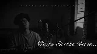 Tujhe Sochta Hoon - Jannat 2 | Kk | Cover Song by Vishal Roy Choudhury