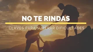 Cómo No Rendirse y Superar Dificultades