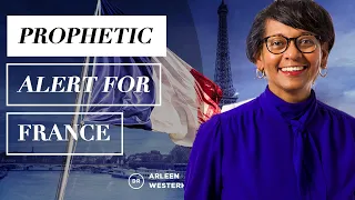 Prophetic Alert for France given by Dr. Arleen Westerhof (Prophecies for Nations)