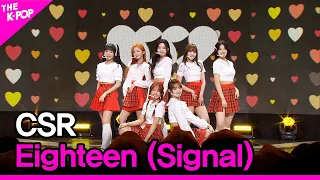 CSR, Eighteen (Signal) (첫사랑, 열여덟) [THE SHOW 230404]