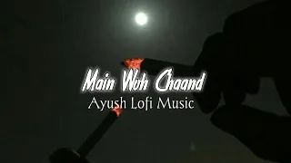 Main Woh Chaand [Slowed+Reverb]- Darshan Raval | Teraa Surroor | Ayush Lofi Music