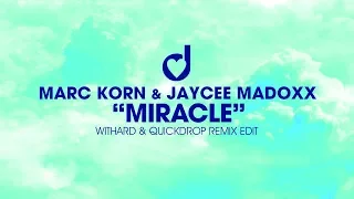 Marc Korn & Jaycee Madoxx – Miracle (Withard & Quickdrop Remix)