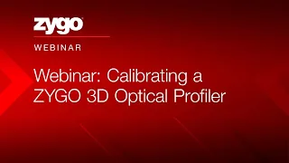 Webinar: Calibrating a ZYGO 3D Optical Profiler