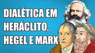 O Conceito de Dialética em Heráclito, Hegel e Marx