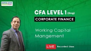 CFA Level 1 Corporate Finance Live Class | Working Capital Management