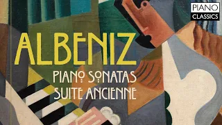 Albéniz: Piano Sonatas & Suite Ancienne