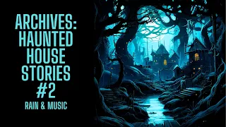 The Archive Project | Haunted House Stories #2 | Rain & Music Version | Scary Stories in the Rain