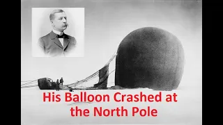 Fatal Arctic Balloon Expedition of 1897: Salomon Andree