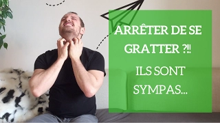 ARRETEZ de vous GRATTER !