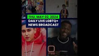 Thu, May 2, 2024 Daily LIVE LGBTQ+ News Broadcast