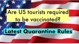 ARE US TOURISTS REQUIRED TO BE VACCINATED? | REQUIREMENTS FOR NEGATIVE TEST OR PROOF OF RECOVERY