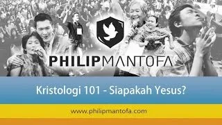 Kotbah Philip Mantofa : Kristologi 101 - Siapakah Yesus?