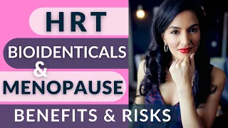 HRT, Bioidenticals & Menopause: Benefits & Risks