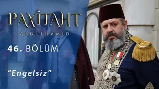 Payitaht 'Abdülhamid' Engelsiz 46 Bölüm