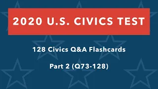 2020 U.S. Citizenship Naturalization Test: 128 Civics Q&A Flashcards (Part 2, Q73-128)