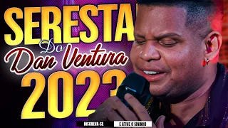 SERESTADA DO DAN VENTURA - REPERTÓRIO ATUALIZADO AO VIVO 2023